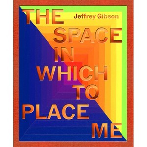 Jeffrey Gibson: The Space in Which to Place Me - by  Christian Ayne Crouch & Abigail Winograd (Hardcover) - 1 of 1