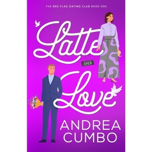 Latte Love - (The Red Flag Dating Club) by  Andrea Cumbo (Paperback) - 1 of 1