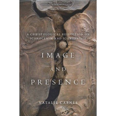 Image and Presence - (Encountering Traditions) by  Natalie Carnes (Hardcover)