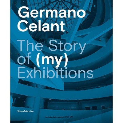 Germano Celant: The Story of (My) Exhibitions - (Hardcover)