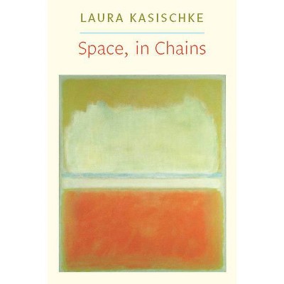 Space, in Chains - (Lannan Literary Selections) by  Laura Kasischke (Paperback)