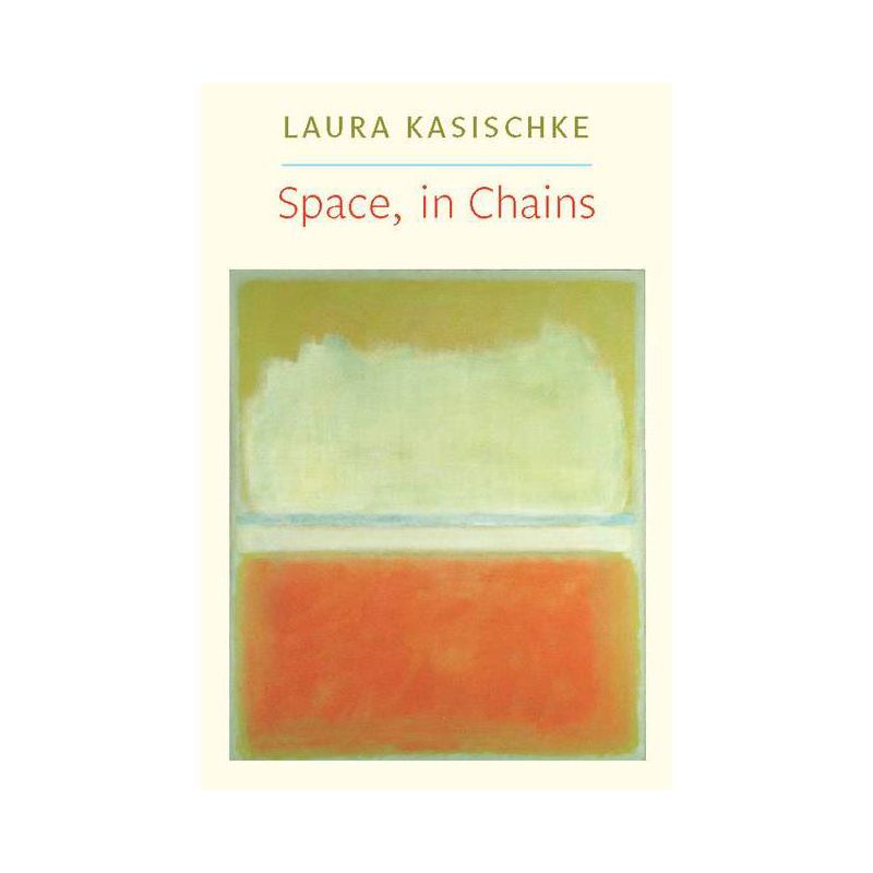 Space, in Chains - (Lannan Literary Selections) by  Laura Kasischke (Paperback), 1 of 2