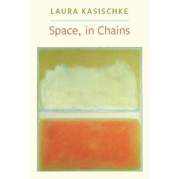 Space, in Chains - (Lannan Literary Selections) by  Laura Kasischke (Paperback)