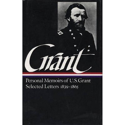 Ulysses S. Grant: Memoirs & Selected Letters (Loa #50) - (Library of America Civil War Memoirs Collection) Annotated by  Ulysses S Grant (Hardcover)