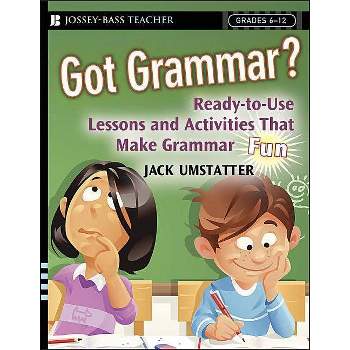 Got Grammar? Ready-To-Use Lessons and Activities That Make Grammar Fun! - (J-B Ed: Ready-To-Use Activities) by  Jack Umstatter (Paperback)