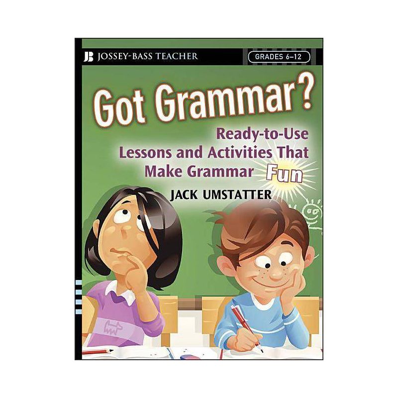 Got Grammar? Ready-To-Use Lessons and Activities That Make Grammar Fun! - (J-B Ed: Ready-To-Use Activities) by  Jack Umstatter (Paperback), 1 of 2