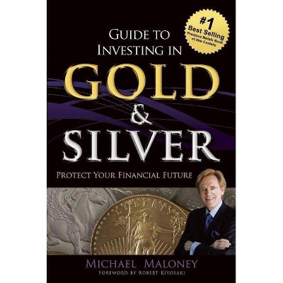 Guide to Investing in Gold & Silver - by  Michael Maloney (Paperback)