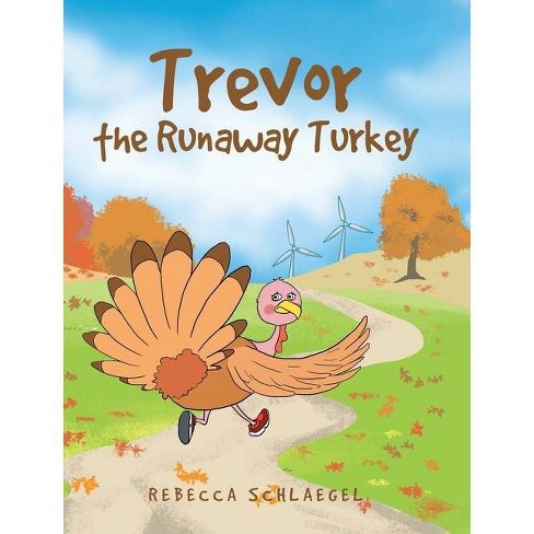 Trevor the Runaway Turkey - by  Rebecca Schlaegel (Hardcover) - image 1 of 1