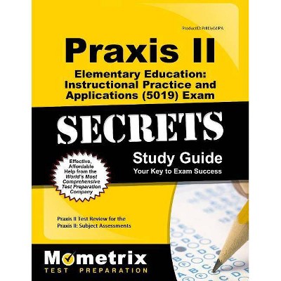 Praxis II Elementary Education: Instructional Practice and Applications (5019) Exam Secrets Study Guide - (Mometrix Secrets Study Guides) (Paperback)