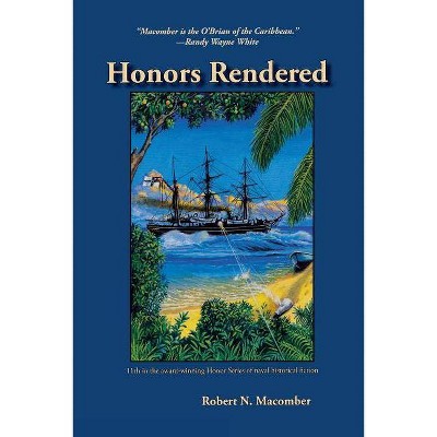 Honors Rendered - by  Robert N Macomber (Paperback)