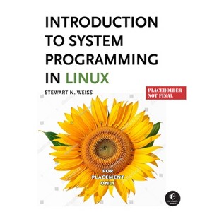 Introduction to System Programming in Linux - by  Stewart Weiss (Paperback) - 1 of 1