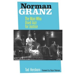 Norman Granz - by  Tad Hershorn (Hardcover) - 1 of 1