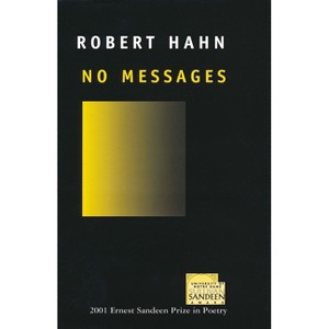 No Messages - (Ernest Sandeen Prize for Poetry) by  Robert Hahn (Paperback) - 1 of 1