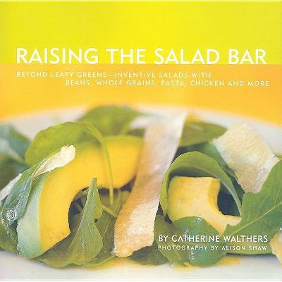  Raising the Salad Bar - by  Catherine Walthers (Paperback) 