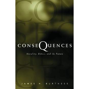 Consequences - by  James H Burtness (Paperback)