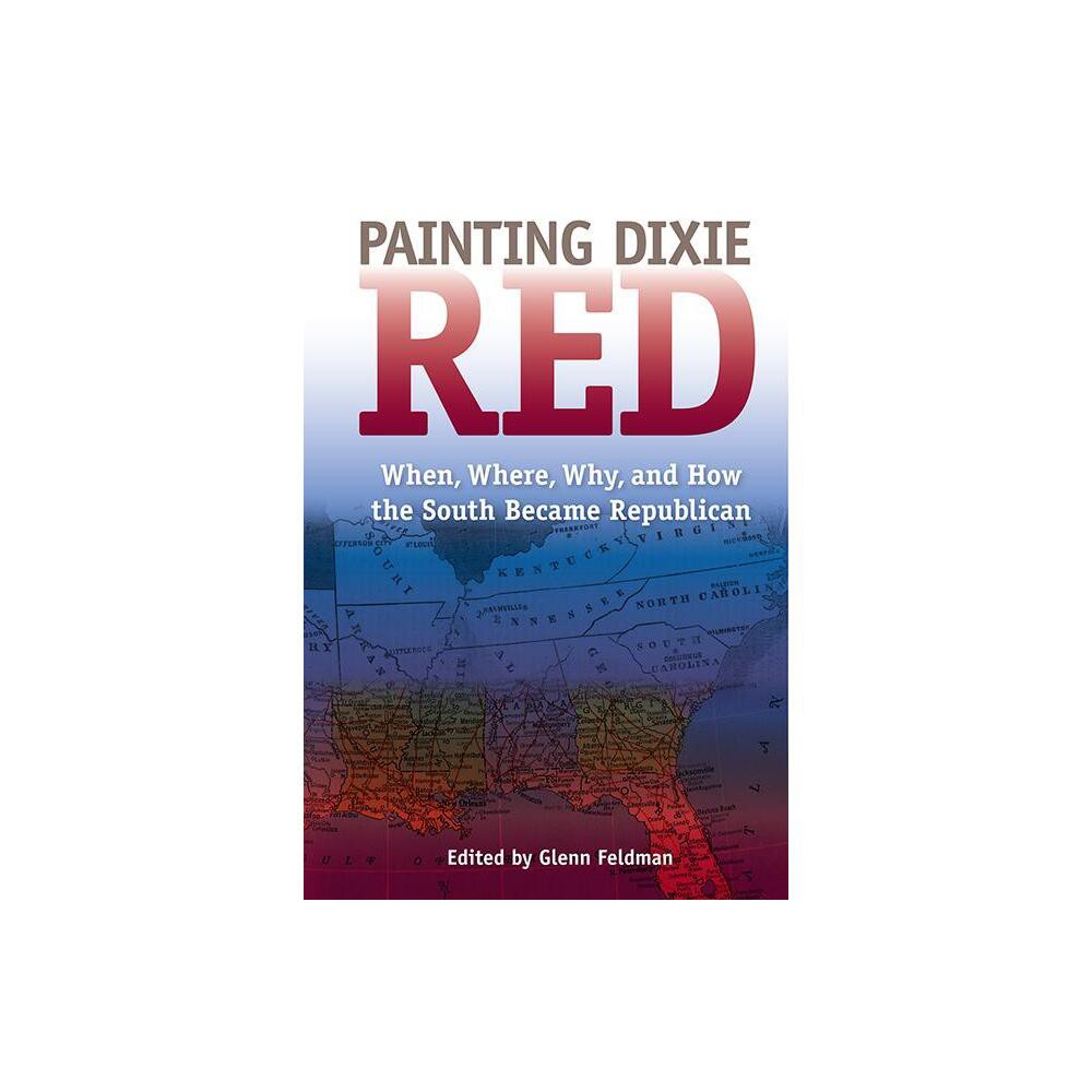 Painting Dixie Red - (New Perspectives on the History of the South) by Glenn Feldman (Paperback)