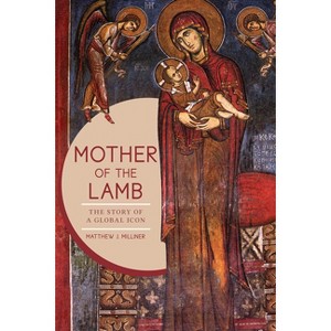 Mother of the Lamb - by  Matthew J Milliner (Hardcover) - 1 of 1