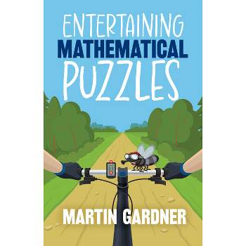 Entertaining Mathematical Puzzles - (Dover Math Games & Puzzles) by  Martin Gardner (Paperback)