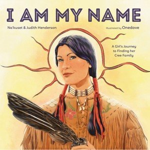 I Am My Name - by  Na'kuset & Judith Henderson (Hardcover) - 1 of 1