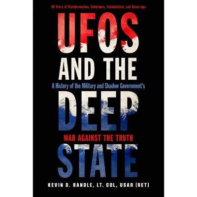 UFOs and the Deep State - by  Kevin D Randle (Paperback)