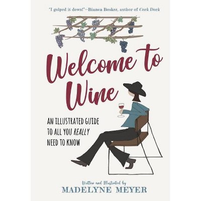 Welcome to Wine - by  Madelyne Meyer (Hardcover)