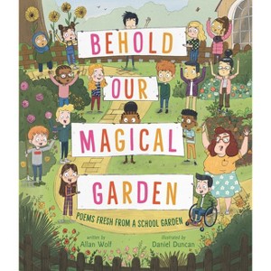 Behold Our Magical Garden - by  Allan Wolf (Hardcover) - 1 of 1