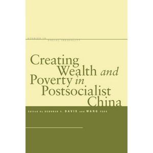 Creating Wealth and Poverty in Postsocialist China - (Studies in Social Inequality) by  Deborah S Davis & Feng Wang (Paperback) - 1 of 1