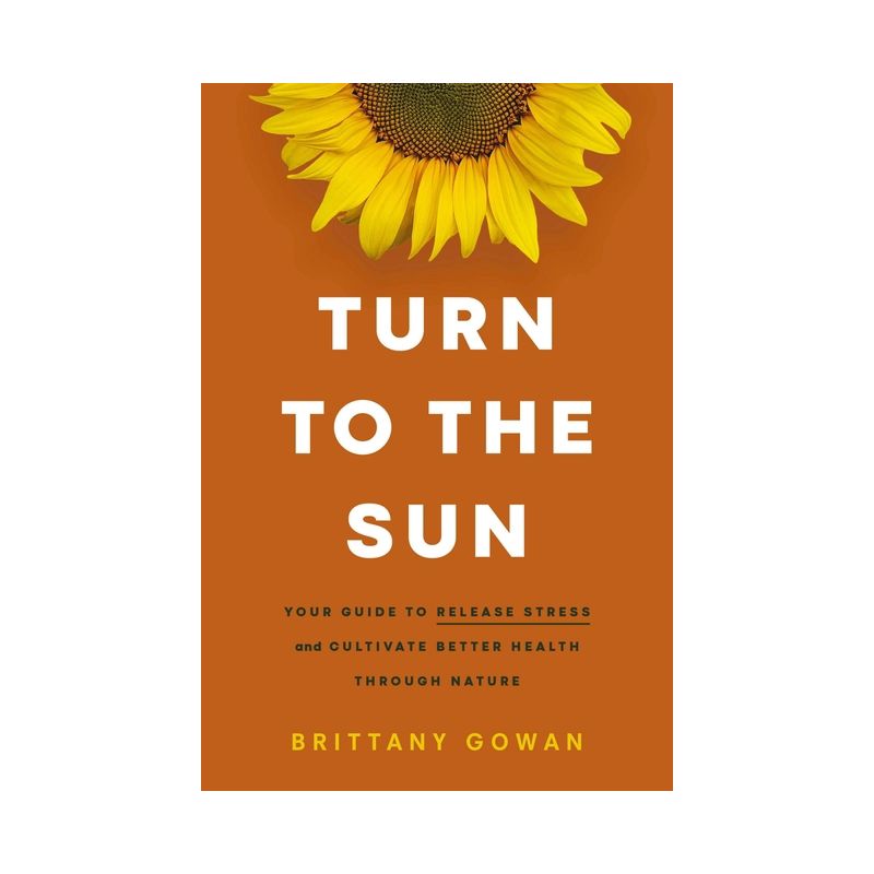 Turn to the Sun - by  Brittany Gowan (Hardcover), 1 of 2