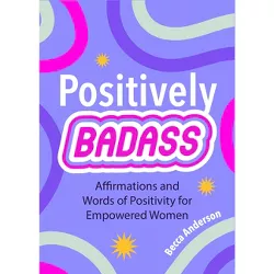 Positively Badass - (Badass Affirmations) by  Becca Anderson (Paperback)