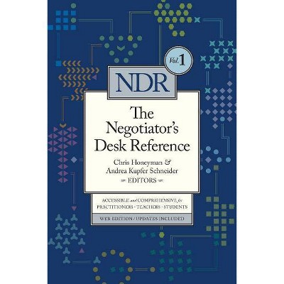 The Negotiator's Desk Reference - by  Chris Honeyman & Andrea Kupfer Schneider (Paperback)