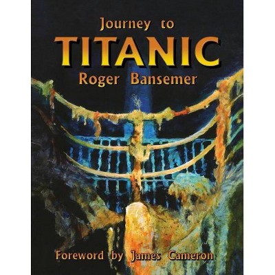 Journey to Titanic - by  Roger Bansemer (Paperback)