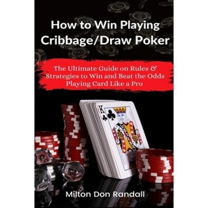 How to Win Playing Cribbage/Draw Poker - by  Milton Don Randall (Paperback) - 1 of 1