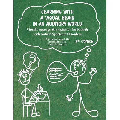 Learning With A Visual Brain In An Auditory World Second Edition - by  Ellyn Lucas Arwood & Carole Kaulitz & Mabel M Brown (Paperback)