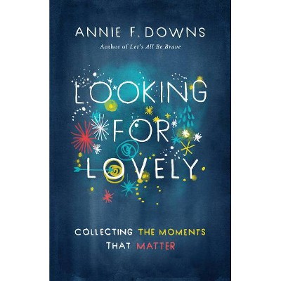 Looking for Lovely - by  Annie F Downs (Paperback)