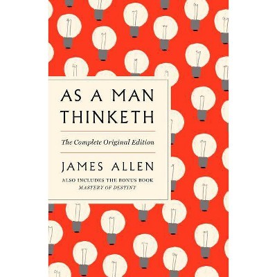 As a Man Thinketh: The Complete Original Edition and Master of Destiny - (GPS Guides to Life) by  James Allen (Paperback)