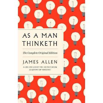 As a Man Thinketh: The Complete Original Edition and Master of Destiny - (GPS Guides to Life) by  James Allen (Paperback)