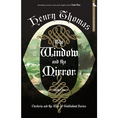The Window and the Mirror - (Oesteria and the War of Goblinkind) by  Henry Thomas (Paperback)