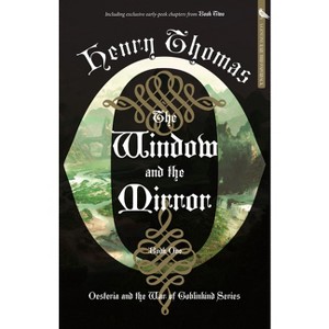 The Window and the Mirror - (Oesteria and the War of Goblinkind) by  Henry Thomas (Paperback) - 1 of 1