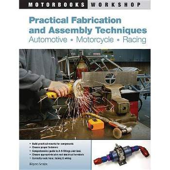 Practical Fabrication and Assembly Techniques - (Motorbooks Workshop) by  Wayne Scraba (Paperback)