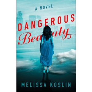 Dangerous Beauty - by  Melissa Koslin (Hardcover) - 1 of 1
