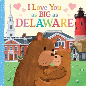 I Love You as Big as Delaware - by  Rose Rossner (Board Book) - 1 of 1