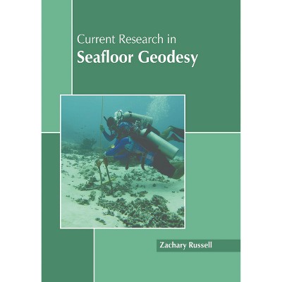 Current Research in Seafloor Geodesy - by  Zachary Russell (Hardcover)