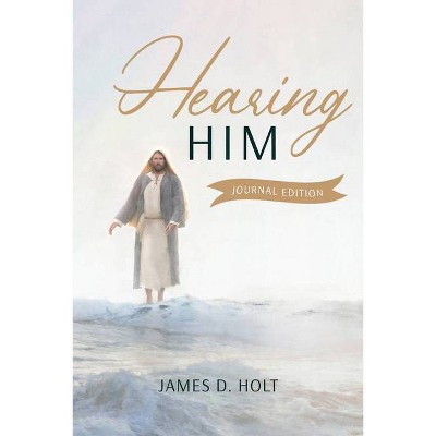 Hearing Him - by  Share Teach & Testify (Paperback)