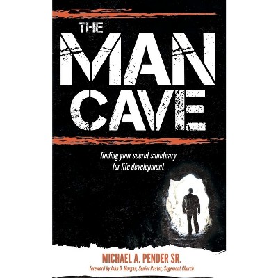 The Man Cave - by  Michael A Pender (Paperback)