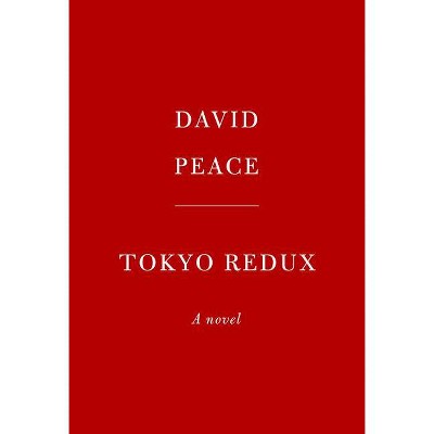 Tokyo Redux - (Tokyo Trilogy) by  David Peace (Hardcover)