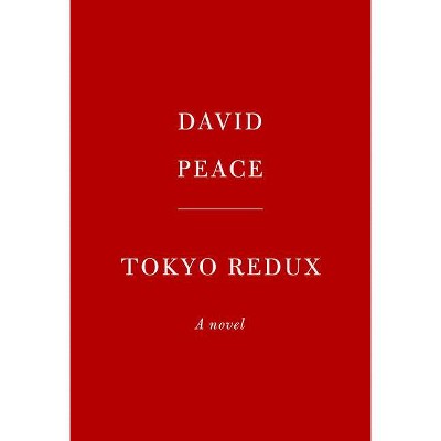 Tokyo Redux - (Tokyo Trilogy) by  David Peace (Hardcover)