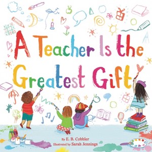 A Teacher Is the Greatest Gift - by  E B Cobbler (Hardcover) - 1 of 1