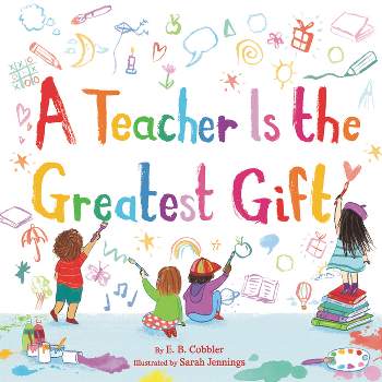 A Teacher Is the Greatest Gift - by  E B Cobbler (Hardcover)