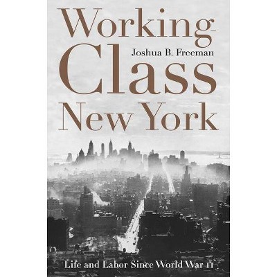 Working-Class New York - by  Joshua B Freeman (Paperback)