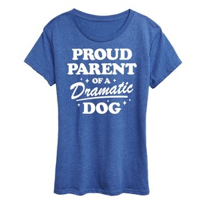 Women's - Instant Message - Proud Parent Dramatic Dog Short Sleeve Graphic T-Shirt - 1 of 4